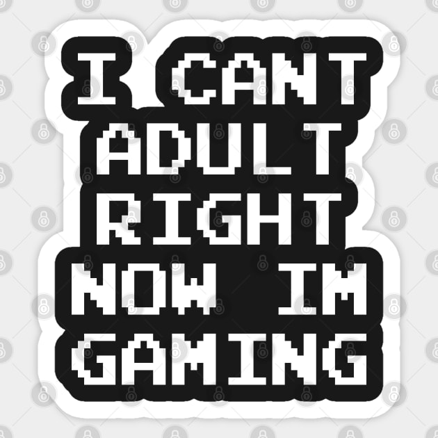 GAMER - I CAN'T ADULT RIGHT NOW I'M GAMING Sticker by ShirtFace